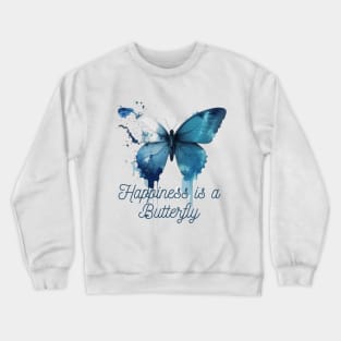 Happiness is a butterfly Crewneck Sweatshirt